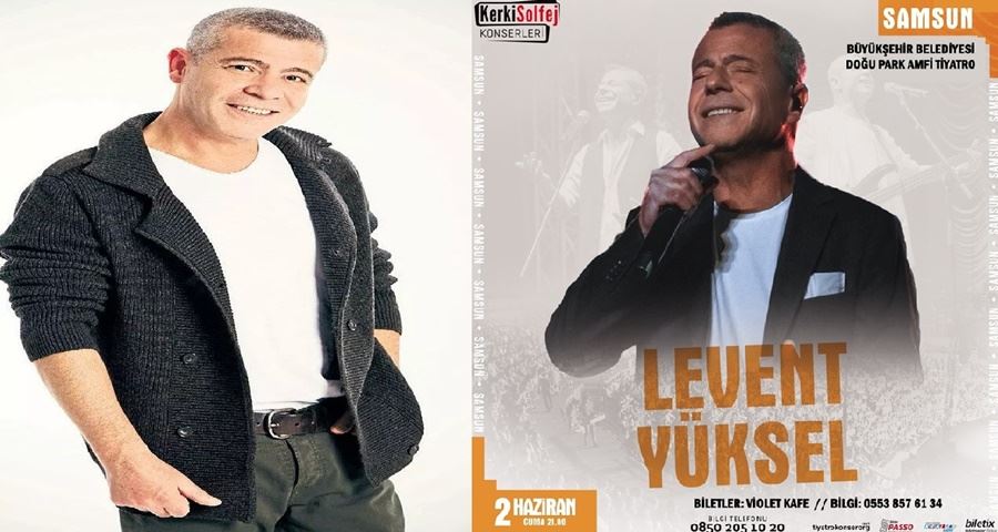 SEVİLEN SANATÇI LEVENT YÜKSEL SAMSUN’DA!