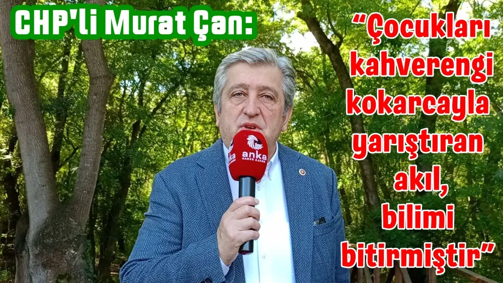 Murat Çan: “Çocukları kahverengi kokarcayla yarıştıran akıl, bilimi bitirmiştir”