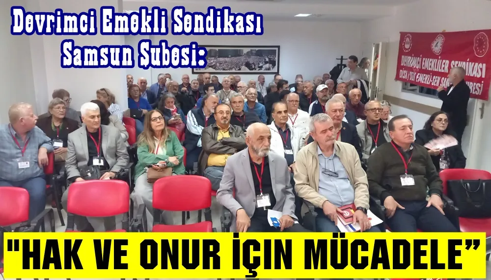 Devrimci Emekli-Sen Genel başkanı Yavuz; Demokrasiyle sınıf mücadelesinden emekli olunmaz