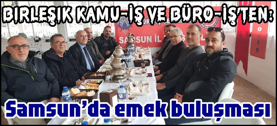 Samsun’dan Ortak Mesaj: Emek Birleşirse Bu Düzen Değişir