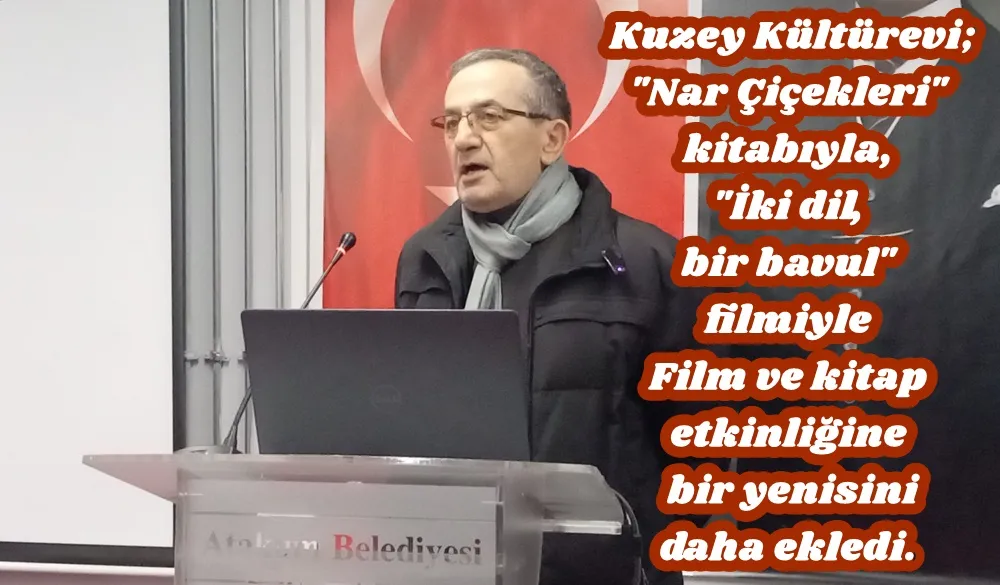 Kuzey Kültürevi; “Nar Çiçekleri” kitabı ve “İki Dil Bir Bavul” filmiyle kültür ve sanat etkinliğine bir yenisini ekledi.