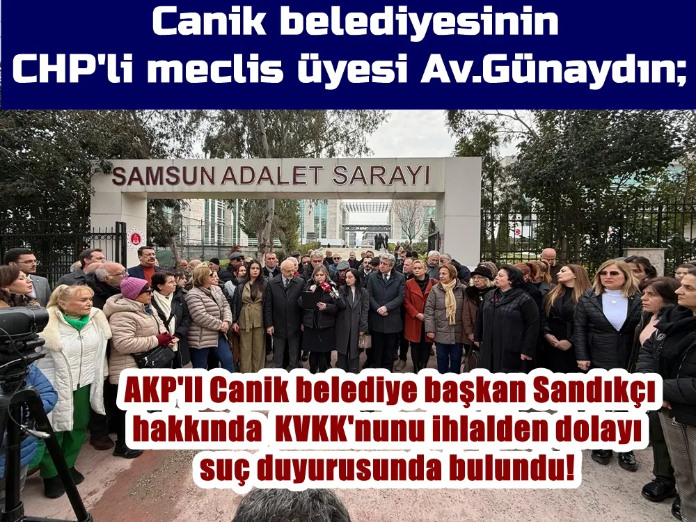 CHP’li Canik belediye meclis üyesi Hale Günaydın, AKP’li Canik belediye başkanı hakkında KVKK’nu nu ihlali hakkında suç duyurusunda bulundu.