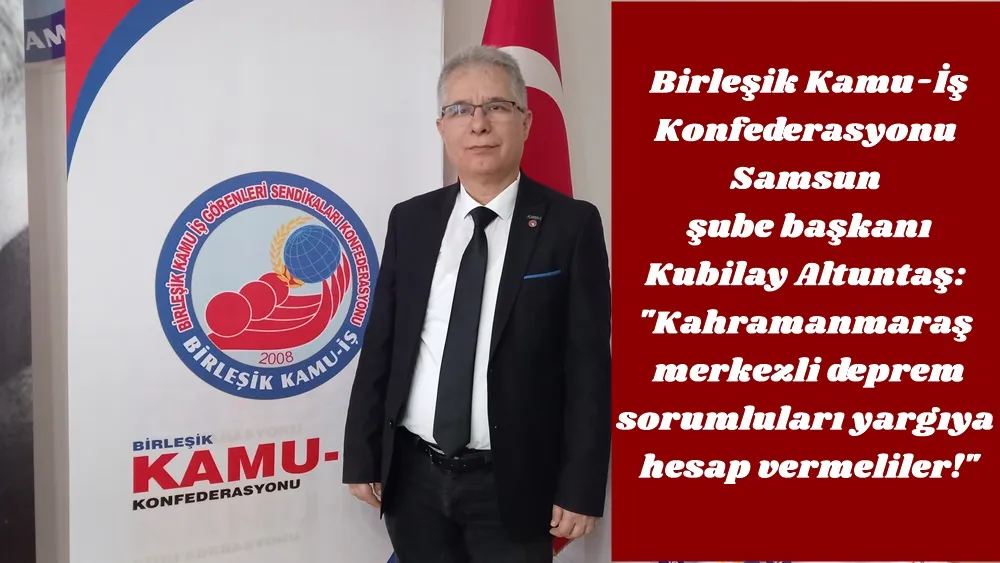    Birleşik Kamu İş Konfederasyonu Samsun İl Başkanı Altuntaş; Deprem bölgesinde gerçekleri duyurmaya çalışan basın emekçileri susturuldular
