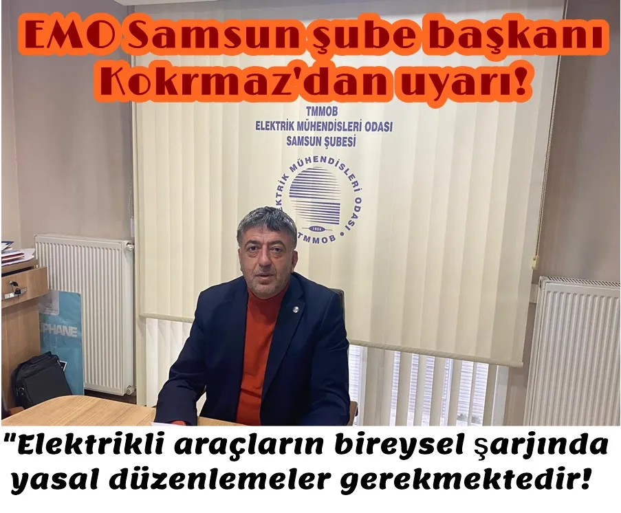 EMO Samsun şube başkanı Korkmaz; Elektrikli araçların bireysel şarjında yasal düzenlemeler gerekmektedir!