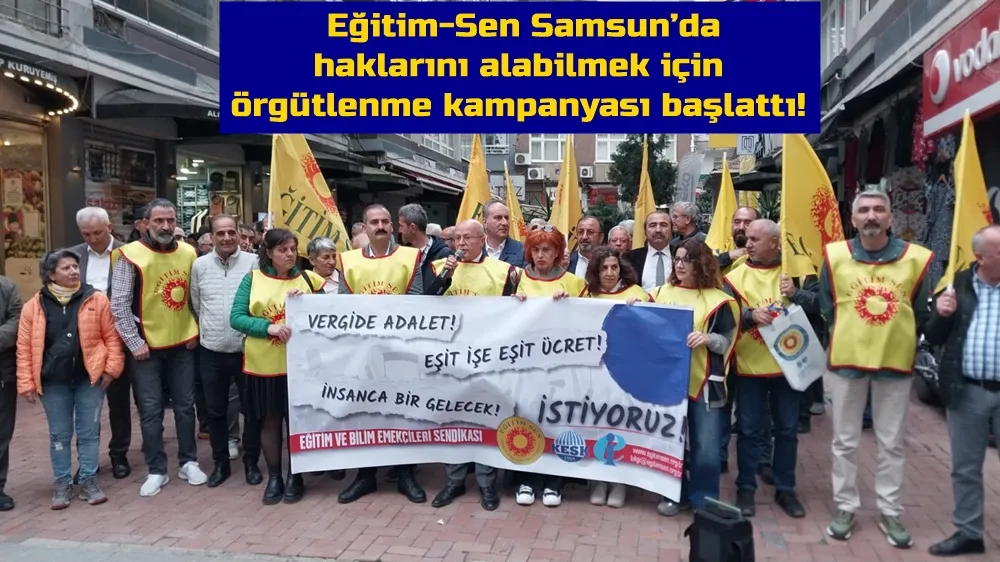 Eğitim-Sen Samsun’da haklarını alabilmek için örgütlenme kampanyası başlattı.