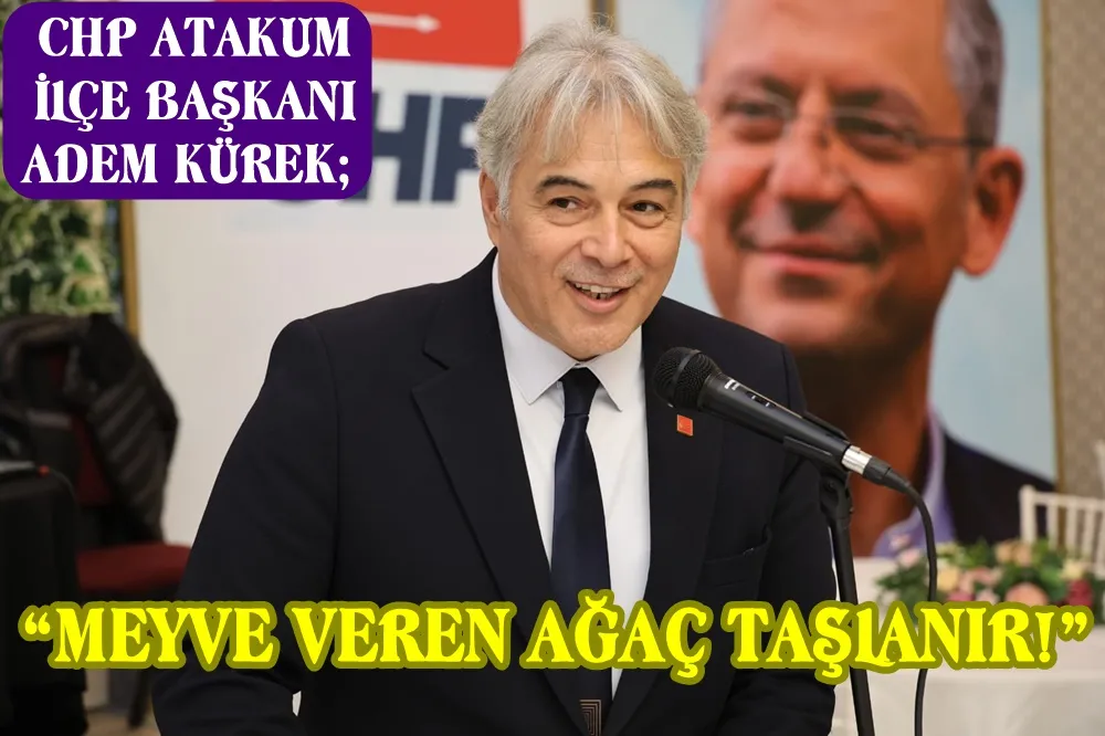 CHP Atakum İlçe Başkanı Adem Kürek “Baskılar bizi, yıldırmayacak”