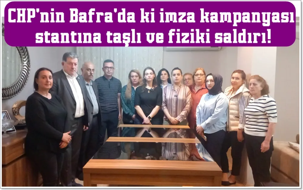 Bafra’da CHP’nin imza kampanyası standına genç iki kadın tarafından fiziki ve taşlarla saldırı!