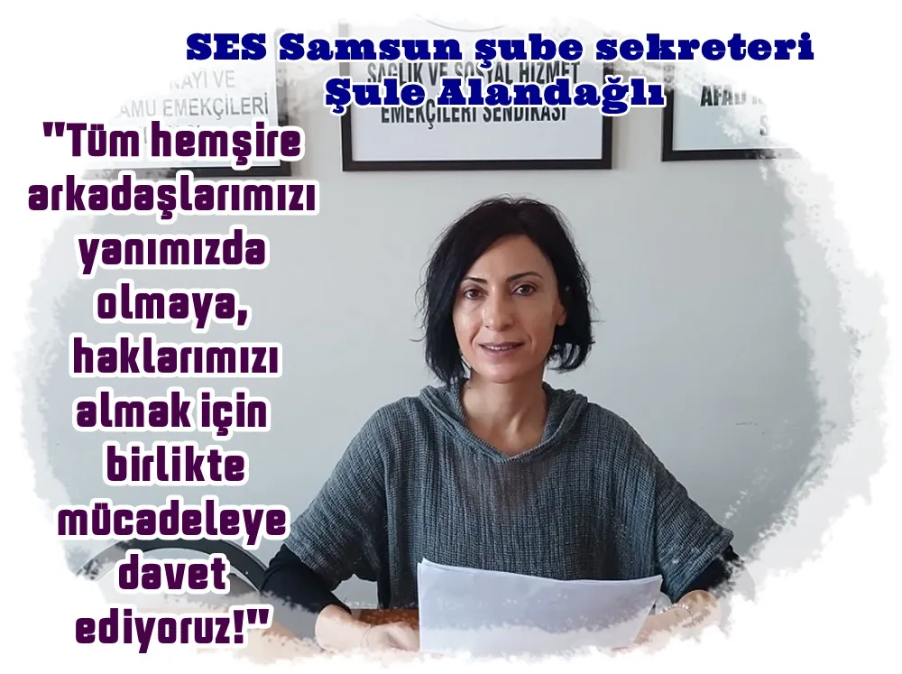 SES Samsun şube sekreteri Alandağlı’nın hemşireler günü mesajı: Örgütlü ve birleşi mücadele ile hemşirelik mesleğinin sorunlarını çözeceğiz.