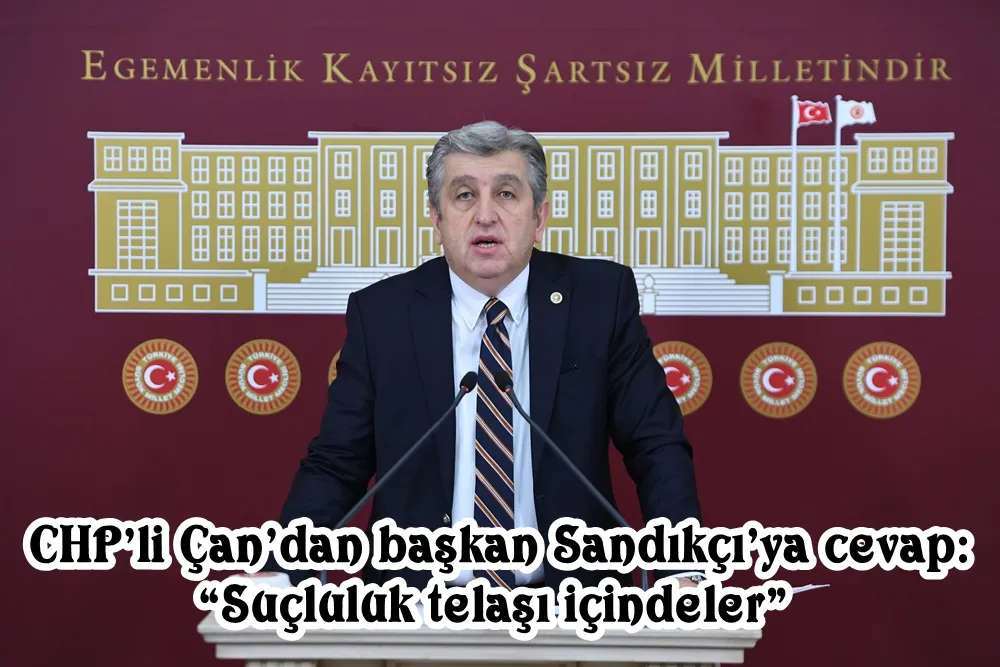 CHP’li Çan’dan başkan Sandıkçı’ya cevap: “Suçluluk telaşı içindeler”