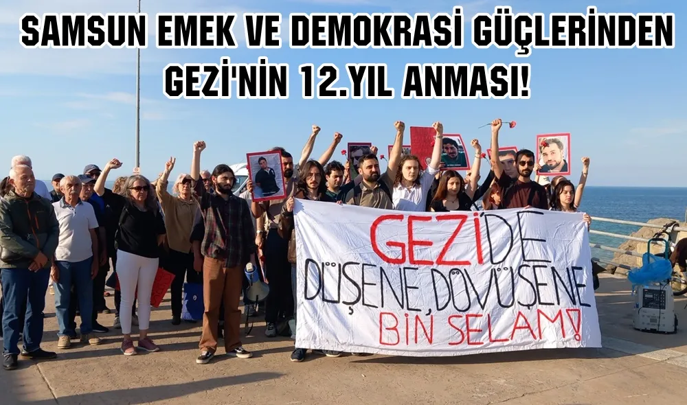 Samsun Emek ve Demokrasi Güçleri Gezi ‘nin 12. Yılı anmasında bir araya geldiler.