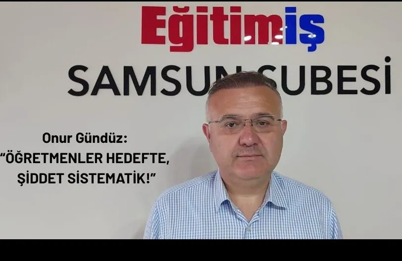 Eğitim İş Samsun Şube Başkanı Onur Gündüz  