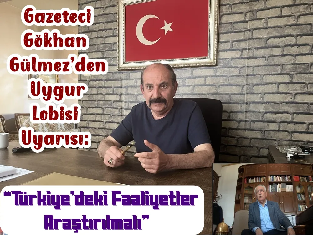 Gazeteci Gökhan Gülmez’den Uygur Lobisi Uyarısı: “Türkiye’deki Faaliyetler Araştırılmalı”