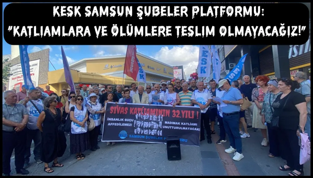 KESK Samsun şubeler platformu: “Katliamlara ve ölümlere teslim olmayacağız!”