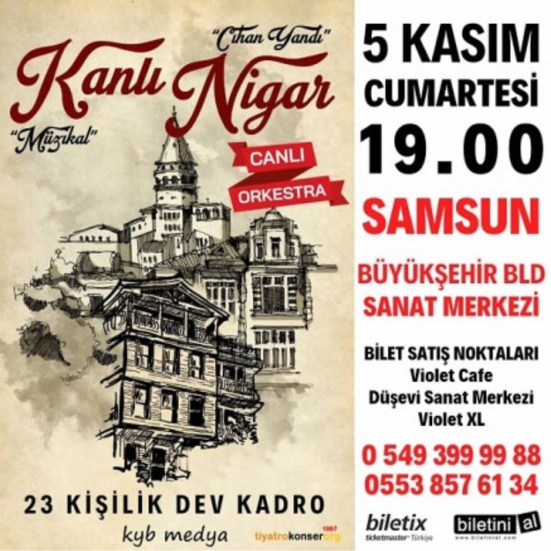 Dev kadrosuyla Cihan Yandı Kanlı Nigar Müzikali Samsun’da…