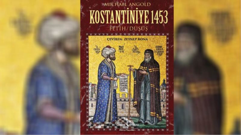 Kostantiniye 1453 Fetih/Düşüş kitabı çıktı